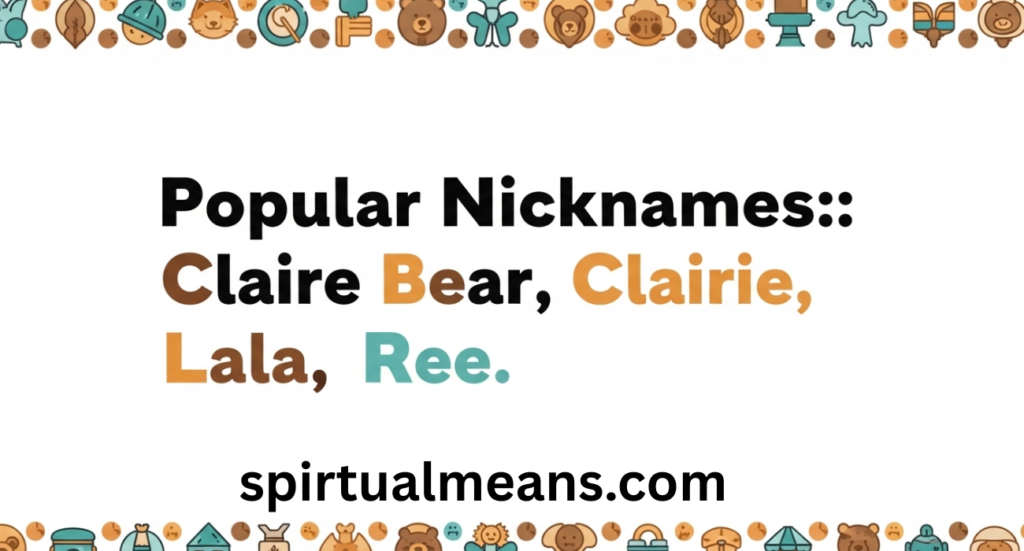 Claire: Meaning, Origins, Spiritual Insights, and Popular Nicknames