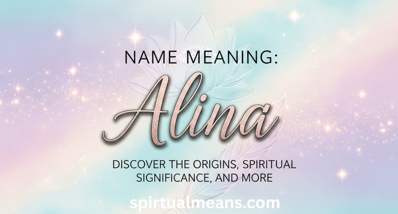 Alina Name Meaning: Discover the Origins, Spiritual Significance, and More