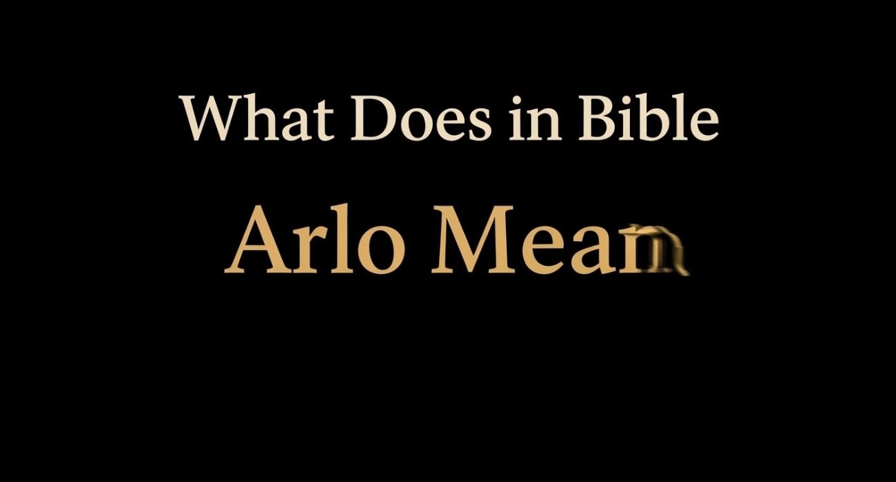 What Does “Arlo Mean in Bible”?